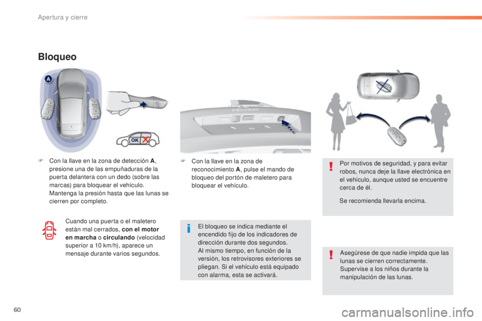Peugeot 308 2015  Manual del propietario (in Spanish) 60
308_es_Chap02_ouvertures_ed01-2015
Bloqueo
F Con la llave en la zona de detección A, 
presione una de las empuñaduras de la 
puerta delantera con un dedo (sobre las 
marcas) para bloquear el veh