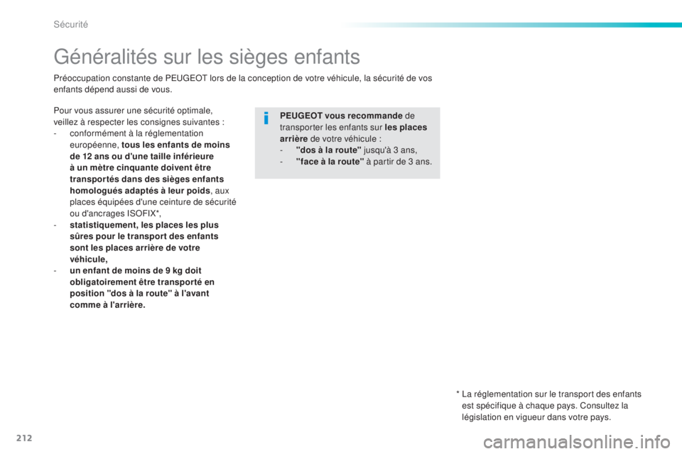 Peugeot 308 2015 Manuel du propriétaire (in French) 212
Généralités sur les sièges enfants
Pour vous assurer une sécurité optimale,
veillez à respecter les consignes suivantes :
-
c
onformément à la réglementation
européenne, tous les en Peugeot 308 2015 Manuel du propriétaire (in French) 212
Généralités sur les sièges enfants
Pour vous assurer une sécurité optimale,
veillez à respecter les consignes suivantes :
-
c
onformément à la réglementation
européenne, tous les en