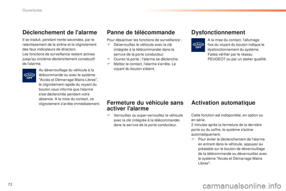 Peugeot 308 2015 Manuel du propriétaire (in French) 72
Déclenchement de l'alarme
Il se traduit, pendant trente secondes, par le
retentissement de la sirène et le clignotement
des feux indicateurs de direction.
Les fonctions de surveillance rest Peugeot 308 2015 Manuel du propriétaire (in French) 72
Déclenchement de l'alarme
Il se traduit, pendant trente secondes, par le
retentissement de la sirène et le clignotement
des feux indicateurs de direction.
Les fonctions de surveillance rest