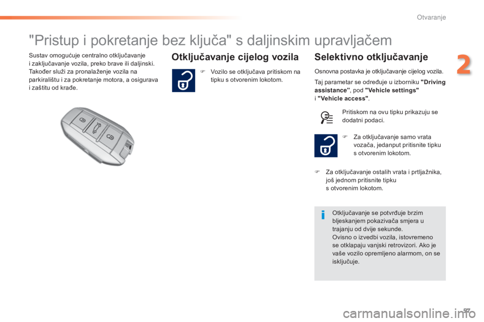 Peugeot 308 2015 Vodič za korisnike (in Croatian) 57
308_hr_Chap02_ouvertures_ed01-2015
"Pristup i pokretanje bez ključa" s daljinskim upravljačem
Otključavanje cijelog vozila Selektivno otključavanjeSustav omogućuje centralno otključav Peugeot 308 2015 Vodič za korisnike (in Croatian) 57
308_hr_Chap02_ouvertures_ed01-2015
"Pristup i pokretanje bez ključa" s daljinskim upravljačem
Otključavanje cijelog vozila Selektivno otključavanjeSustav omogućuje centralno otključav