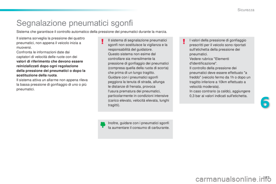 Peugeot 308 2015 Manuale del proprietario (in Italian) 197
308_it_Chap06_securite_ed01-2015
Segnalazione pneumatici sgonfi
Il sistema sorveglia la pressione dei quattro
pneumatici, non appena il veicolo inizia a
muoversi.
Confronta le informazioni date Peugeot 308 2015 Manuale del proprietario (in Italian) 197
308_it_Chap06_securite_ed01-2015
Segnalazione pneumatici sgonfi
Il sistema sorveglia la pressione dei quattro
pneumatici, non appena il veicolo inizia a
muoversi.
Confronta le informazioni date