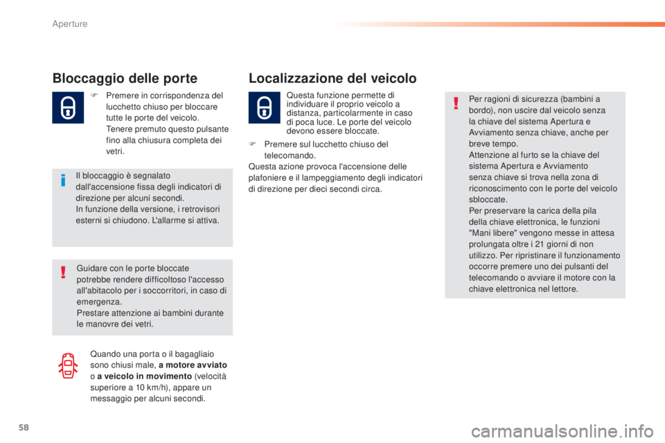 Peugeot 308 2015 Manuale del proprietario (in Italian) 58
308_it_Chap02_ouvertures_ed01-2015
Bloccaggio delle porte
Il bloccaggio è segnalato
dall'accensione fissa degli indicatori di
direzione per alcuni secondi.
In funzione della versione, i retr Peugeot 308 2015 Manuale del proprietario (in Italian) 58
308_it_Chap02_ouvertures_ed01-2015
Bloccaggio delle porte
Il bloccaggio è segnalato
dall'accensione fissa degli indicatori di
direzione per alcuni secondi.
In funzione della versione, i retr