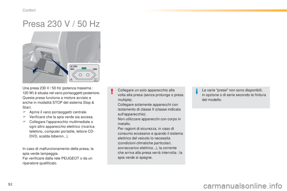 Peugeot 308 2015 Manuale del proprietario (in Italian) 92
308_it_Chap03_confort_ed01-2015
Presa 230 V / 50 Hz
Una presa 230 V / 50 Hz (potenza massima :
1 20 W) è situata nel vano portaoggetti posteriore.
Questa presa funziona a motore avviato e
anch Peugeot 308 2015 Manuale del proprietario (in Italian) 92
308_it_Chap03_confort_ed01-2015
Presa 230 V / 50 Hz
Una presa 230 V / 50 Hz (potenza massima :
1 20 W) è situata nel vano portaoggetti posteriore.
Questa presa funziona a motore avviato e
anch