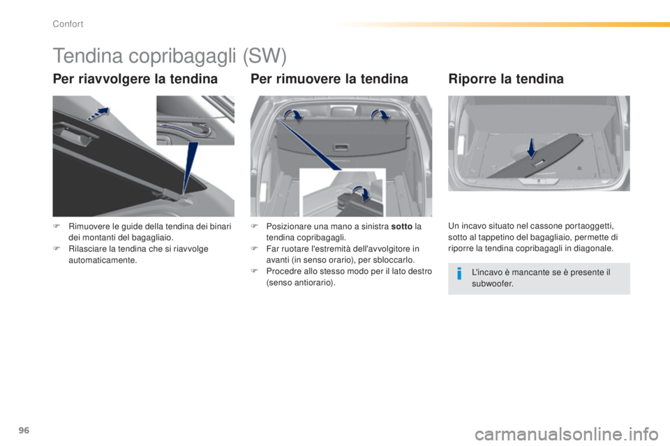 Peugeot 308 2015 Manuale del proprietario (in Italian) 96
308_it_Chap03_confort_ed01-2015
Tendina copribagagli (SW)
Per riavvolgere la tendina Per rimuovere la tendinaRiporre la tendina
F Rimuovere le guide della tendina dei binari
dei montanti del bagag Peugeot 308 2015 Manuale del proprietario (in Italian) 96
308_it_Chap03_confort_ed01-2015
Tendina copribagagli (SW)
Per riavvolgere la tendina Per rimuovere la tendinaRiporre la tendina
F Rimuovere le guide della tendina dei binari
dei montanti del bagag