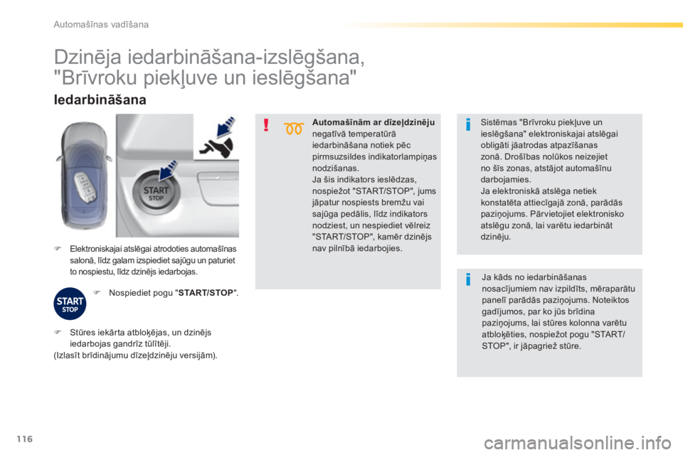 Peugeot 308 2015 Īpašnieka rokasgrāmata (in Latvian) 116
308_lv_Chap04_conduite_ed01-2015
Automašīnām ar dīzeļdzinēju
negatīvā temperatūrā
iedarbināšana notiek pēc
pirmsuzsildes indikatorlampiņas
nodzišanas.
Ja šis indikators ieslēd Peugeot 308 2015 Īpašnieka rokasgrāmata (in Latvian) 116
308_lv_Chap04_conduite_ed01-2015
Automašīnām ar dīzeļdzinēju
negatīvā temperatūrā
iedarbināšana notiek pēc
pirmsuzsildes indikatorlampiņas
nodzišanas.
Ja šis indikators ieslēd