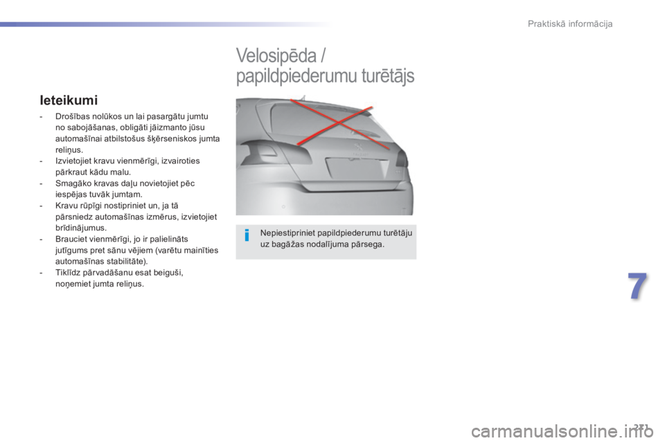 Peugeot 308 2015 Īpašnieka rokasgrāmata (in Latvian) 271
308_lv_Chap07_info-pratiques_ed01-2015
Nepiestipriniet papildpiederumu turētāju
uz bagāžas nodalījuma pārsega.
Velosipēda /
papildpiederumu turētājs
Ieteikumi
- Drošības nolūkos un l Peugeot 308 2015 Īpašnieka rokasgrāmata (in Latvian) 271
308_lv_Chap07_info-pratiques_ed01-2015
Nepiestipriniet papildpiederumu turētāju
uz bagāžas nodalījuma pārsega.
Velosipēda /
papildpiederumu turētājs
Ieteikumi
- Drošības nolūkos un l
