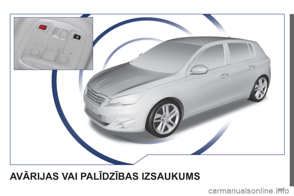 Peugeot 308 2015 Īpašnieka rokasgrāmata (in Latvian) 297
308_lv_Chap10a_BTA_ed01-2015
AVĀRIJAS VAI PALĪD z ĪBAS I z SAUKUMS Peugeot 308 2015 Īpašnieka rokasgrāmata (in Latvian) 297
308_lv_Chap10a_BTA_ed01-2015
AVĀRIJAS VAI PALĪD z ĪBAS I z SAUKUMS