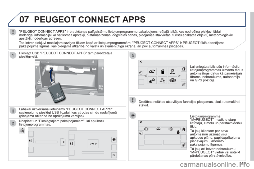 Peugeot 308 2015 Īpašnieka rokasgrāmata (in Latvian) 07PEUGEOT CONNECT APPS
Lai sniegtu atbilstošu informāciju,
lietojumprogrammas izmanto tādus
automašīnas datus kā pašreizējais
ātrums, nobraukums, autonomija
un GPS pozīcija.
Pieslēgt US Peugeot 308 2015 Īpašnieka rokasgrāmata (in Latvian) 07PEUGEOT CONNECT APPS
Lai sniegtu atbilstošu informāciju,
lietojumprogrammas izmanto tādus
automašīnas datus kā pašreizējais
ātrums, nobraukums, autonomija
un GPS pozīcija.
Pieslēgt US