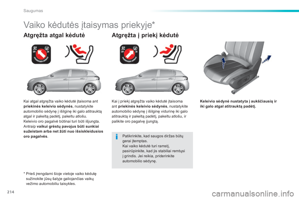 Peugeot 308 2015 Savininko vadovas (in Lithuanian) 214
308_lt_Chap06_securite_ed01-2015
Keleivio sėdynė nustatyta į aukščiausią ir
iki galo atgal atitrauktą padėtį.
Atgręžta atgal kėdutė
Vaiko kėdutės įtaisymas priekyje*
Atgręžta į Peugeot 308 2015 Savininko vadovas (in Lithuanian) 214
308_lt_Chap06_securite_ed01-2015
Keleivio sėdynė nustatyta į aukščiausią ir
iki galo atgal atitrauktą padėtį.
Atgręžta atgal kėdutė
Vaiko kėdutės įtaisymas priekyje*
Atgręžta į