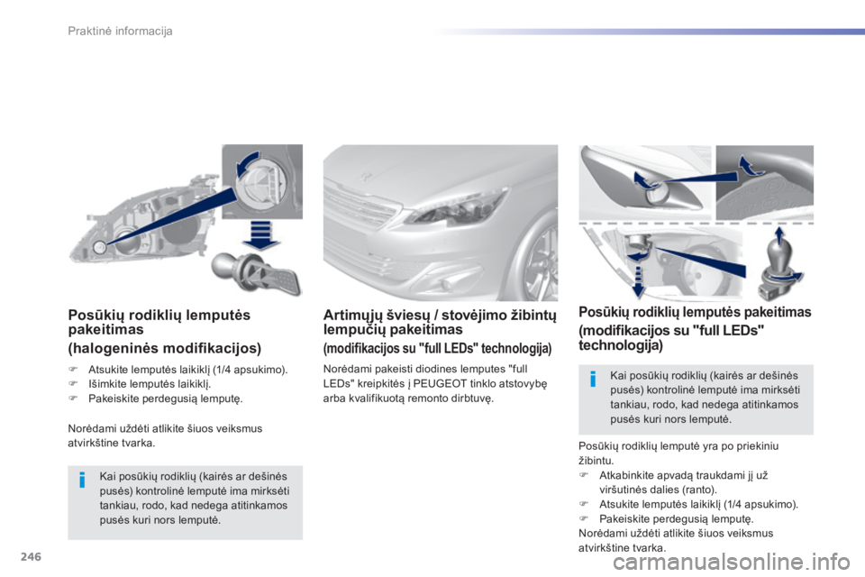 Peugeot 308 2015 Savininko vadovas (in Lithuanian) 246
308_lt_Chap07_info-pratiques_ed01-2015
Norėdami uždėti atlikite šiuos veiksmus
atvirkštine tvarka.
Posūkių rodiklių lemputės
pakeitimas
(halogeninės modifikacijos)
Kai posūkių rodikl Peugeot 308 2015 Savininko vadovas (in Lithuanian) 246
308_lt_Chap07_info-pratiques_ed01-2015
Norėdami uždėti atlikite šiuos veiksmus
atvirkštine tvarka.
Posūkių rodiklių lemputės
pakeitimas
(halogeninės modifikacijos)
Kai posūkių rodikl
