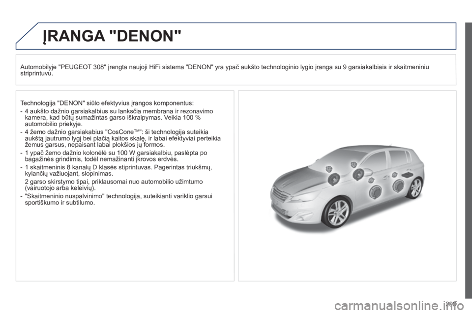 Peugeot 308 2015 Savininko vadovas (in Lithuanian) 299
ĮRANGA "DENON"
Automobilyje "PEUGEOT 308" įrengta naujoji HiFi sistema "DENON" yra ypač aukšto technologinio lygio įranga su 9 garsiakalbiais ir skaitmeniniu
striprin Peugeot 308 2015 Savininko vadovas (in Lithuanian) 299
ĮRANGA "DENON"
Automobilyje "PEUGEOT 308" įrengta naujoji HiFi sistema "DENON" yra ypač aukšto technologinio lygio įranga su 9 garsiakalbiais ir skaitmeniniu
striprin