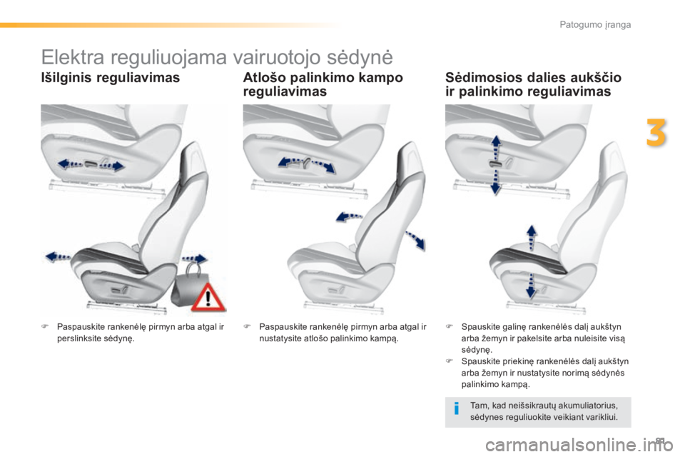 Peugeot 308 2015 Savininko vadovas (in Lithuanian) 81
308_lt_Chap03_confort_ed01-2015
Elektra reguliuojama vairuotojo sėdynė
Išilginis reguliavimasAtlošo palinkimo kampo
reguliavimasSėdimosios dalies aukščio
ir palinkimo reguliavimas
Tam, kad Peugeot 308 2015 Savininko vadovas (in Lithuanian) 81
308_lt_Chap03_confort_ed01-2015
Elektra reguliuojama vairuotojo sėdynė
Išilginis reguliavimasAtlošo palinkimo kampo
reguliavimasSėdimosios dalies aukščio
ir palinkimo reguliavimas
Tam, kad