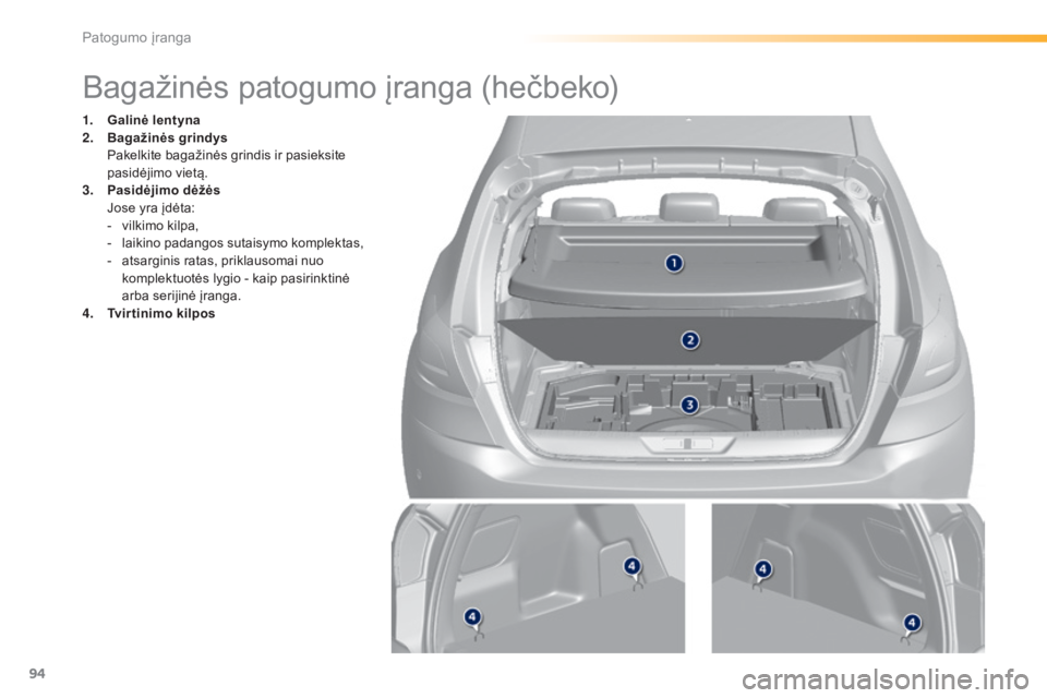 Peugeot 308 2015 Savininko vadovas (in Lithuanian) 94
308_lt_Chap03_confort_ed01-2015
Bagažinės patogumo įranga (hečbeko)
1. Galinė lentyna
2. Bagažinės grindys
P
akelkite bagažinės grindis ir pasieksite
pasidėjimo vietą.
3.
P
asidėj Peugeot 308 2015 Savininko vadovas (in Lithuanian) 94
308_lt_Chap03_confort_ed01-2015
Bagažinės patogumo įranga (hečbeko)
1. Galinė lentyna
2. Bagažinės grindys
P
akelkite bagažinės grindis ir pasieksite
pasidėjimo vietą.
3.
P
asidėj