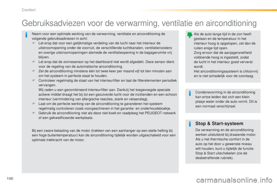 Peugeot 308 2015 Handleiding (in Dutch) 100
308_nl_Chap03_confort_ed01-2015
Neem voor een optimale werking van de ver warming, ventilatie en airconditioning de
volgende gebruiksadviezen in acht:
F
L
et erop dat voor een gelijkmatige verd Peugeot 308 2015 Handleiding (in Dutch) 100
308_nl_Chap03_confort_ed01-2015
Neem voor een optimale werking van de ver warming, ventilatie en airconditioning de
volgende gebruiksadviezen in acht:
F
L
et erop dat voor een gelijkmatige verd