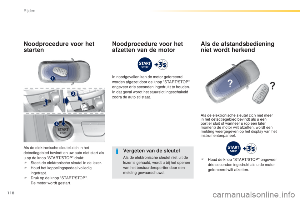 Peugeot 308 2015 Handleiding (in Dutch) 118
308_nl_Chap04_conduite_ed01-2015
Vergeten van de sleutel
Als de elektronische sleutel niet uit de
lezer is gehaald, wordt u bij het openen
van het bestuurdersportier door een
melding gewaarschu Peugeot 308 2015 Handleiding (in Dutch) 118
308_nl_Chap04_conduite_ed01-2015
Vergeten van de sleutel
Als de elektronische sleutel niet uit de
lezer is gehaald, wordt u bij het openen
van het bestuurdersportier door een
melding gewaarschu