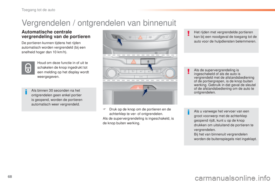 Peugeot 308 2015 Handleiding (in Dutch) 68
308_nl_Chap02_ouvertures_ed01-2015
Vergrendelen / ontgrendelen van binnenuit
Als binnen 30 seconden na het
o ntgrendelen geen enkel portier
is geopend, worden de portieren
automatisch weer vergr Peugeot 308 2015 Handleiding (in Dutch) 68
308_nl_Chap02_ouvertures_ed01-2015
Vergrendelen / ontgrendelen van binnenuit
Als binnen 30 seconden na het
o ntgrendelen geen enkel portier
is geopend, worden de portieren
automatisch weer vergr