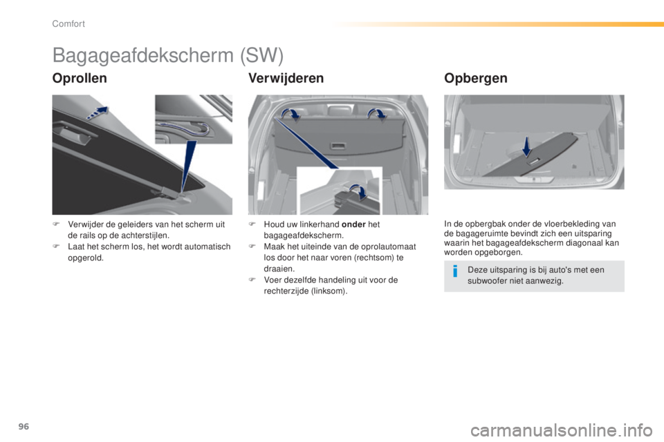 Peugeot 308 2015 Handleiding (in Dutch) 96
308_nl_Chap03_confort_ed01-2015
Bagageafdekscherm (SW)
OprollenVerwijderenOpbergen
F Ver wijder de geleiders van het scherm uit
de rails op de achterstijlen.
F
L
aat het scherm los, het wordt a Peugeot 308 2015 Handleiding (in Dutch) 96
308_nl_Chap03_confort_ed01-2015
Bagageafdekscherm (SW)
OprollenVerwijderenOpbergen
F Ver wijder de geleiders van het scherm uit
de rails op de achterstijlen.
F
L
aat het scherm los, het wordt a