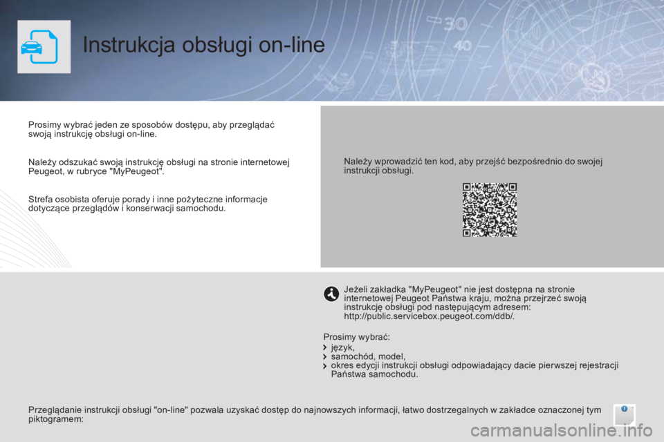 Peugeot 308 2015  Instrukcja Obsługi (in Polish) Instrukcja obsługi on-line
Prosimy wybrać jeden ze sposobów dostępu, aby przeglądać 
swoją instrukcję obsługi on-line.
Przeglądanie instrukcji obsługi "on-line" pozwala uzyskać dos