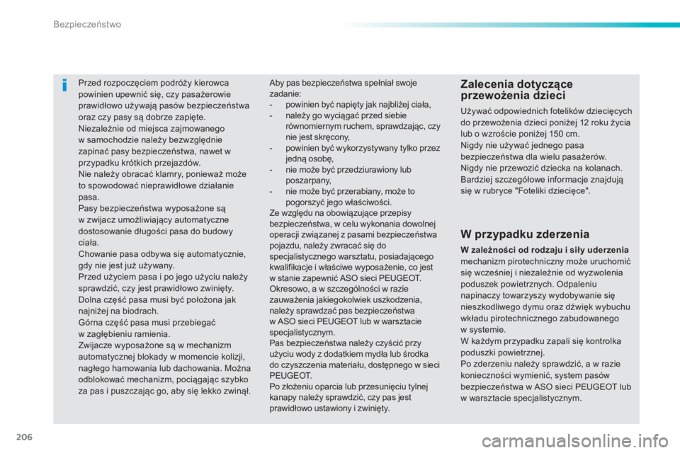 Peugeot 308 2015 Instrukcja Obsługi (in Polish) 206
308_pl_Chap06_securite_ed01-2015
Przed rozpoczęciem podróży kierowca
powinien upewnić się, czy pasażerowie
prawidłowo używają pasów bezpieczeństwa
oraz czy pasy są dobrze zapięte.
Peugeot 308 2015 Instrukcja Obsługi (in Polish) 206
308_pl_Chap06_securite_ed01-2015
Przed rozpoczęciem podróży kierowca
powinien upewnić się, czy pasażerowie
prawidłowo używają pasów bezpieczeństwa
oraz czy pasy są dobrze zapięte.