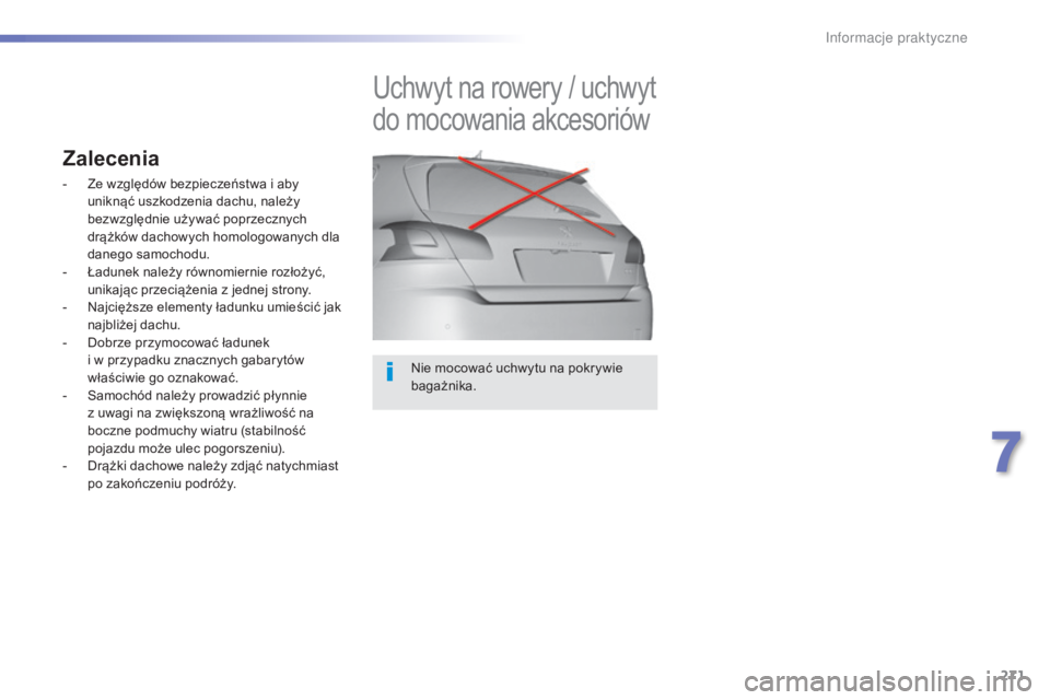 Peugeot 308 2015 Instrukcja Obsługi (in Polish) 271
308_pl_Chap07_info-pratiques_ed01-2015
Nie mocować uchwytu na pokrywie
bagażnika.
Uchwyt na rowery / uchwyt
do mocowania akcesoriów
Zalecenia
- Ze względów bezpieczeństwa i aby uniknąć u Peugeot 308 2015 Instrukcja Obsługi (in Polish) 271
308_pl_Chap07_info-pratiques_ed01-2015
Nie mocować uchwytu na pokrywie
bagażnika.
Uchwyt na rowery / uchwyt
do mocowania akcesoriów
Zalecenia
- Ze względów bezpieczeństwa i aby uniknąć u