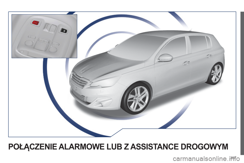 Peugeot 308 2015 Instrukcja Obsługi (in Polish) 297
308_pl_Chap10a_BTA_ed01-2015
POŁĄCZENIE ALARMOWE LUB Z ASSIST ANCE DROGOWYM Peugeot 308 2015 Instrukcja Obsługi (in Polish) 297
308_pl_Chap10a_BTA_ed01-2015
POŁĄCZENIE ALARMOWE LUB Z ASSIST ANCE DROGOWYM