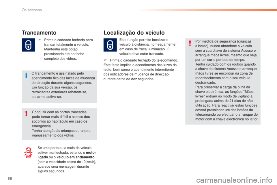 Peugeot 308 2015 Manual do proprietário (in Portuguese) 58
308_pt_Chap02_ouvertures_ed01-2015
Trancamento
O trancamento é assinalado pelo
acendimento fixo das luzes de mudança
de direcção durante alguns segundos.
Em função da sua versão, os
retro Peugeot 308 2015 Manual do proprietário (in Portuguese) 58
308_pt_Chap02_ouvertures_ed01-2015
Trancamento
O trancamento é assinalado pelo
acendimento fixo das luzes de mudança
de direcção durante alguns segundos.
Em função da sua versão, os
retro
