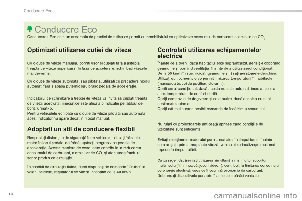 Peugeot 308 2015 Manualul de utilizare (in Romanian) 10
308_ro_Chap00c_eco-conduite_ed01-2015
Optimizati utilizarea cutiei de viteze
Cu o cutie de viteze manuală, porniti uşor si cuplati fara a astepta
treapta de viteze superioara. In faza de acceler Peugeot 308 2015 Manualul de utilizare (in Romanian) 10
308_ro_Chap00c_eco-conduite_ed01-2015
Optimizati utilizarea cutiei de viteze
Cu o cutie de viteze manuală, porniti uşor si cuplati fara a astepta
treapta de viteze superioara. In faza de acceler