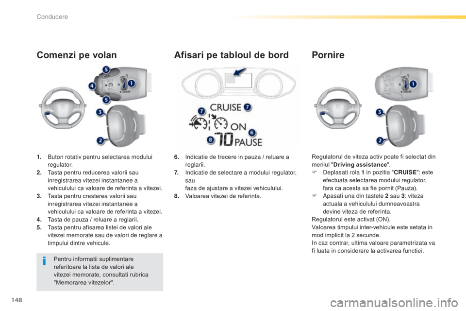 Peugeot 308 2015 Manualul de utilizare (in Romanian) 148
308_ro_Chap04_conduite_ed01-2015
1. Buton rotativ pentru selectarea modului regulator.
2.
T
asta pentru reducerea valorii sau
inregistrarea vitezei instantanee a
vehiculului ca valoare de refe Peugeot 308 2015 Manualul de utilizare (in Romanian) 148
308_ro_Chap04_conduite_ed01-2015
1. Buton rotativ pentru selectarea modului regulator.
2.
T
asta pentru reducerea valorii sau
inregistrarea vitezei instantanee a
vehiculului ca valoare de refe