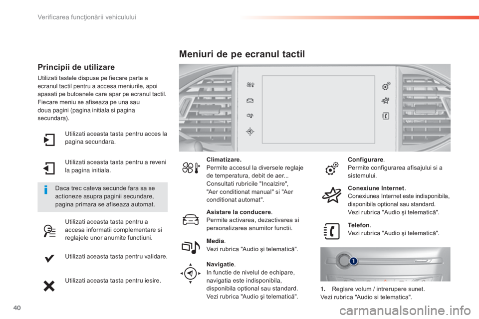 Peugeot 308 2015  Manualul de utilizare (in Romanian) 40
308_ro_Chap01_controle-de-marche_ed01-2015
Utilizati aceasta tasta pentru acces la 
pagina secundara.
Utilizati aceasta tasta pentru a reveni 
la pagina initiala.
Utilizati aceasta tasta pentru a 
