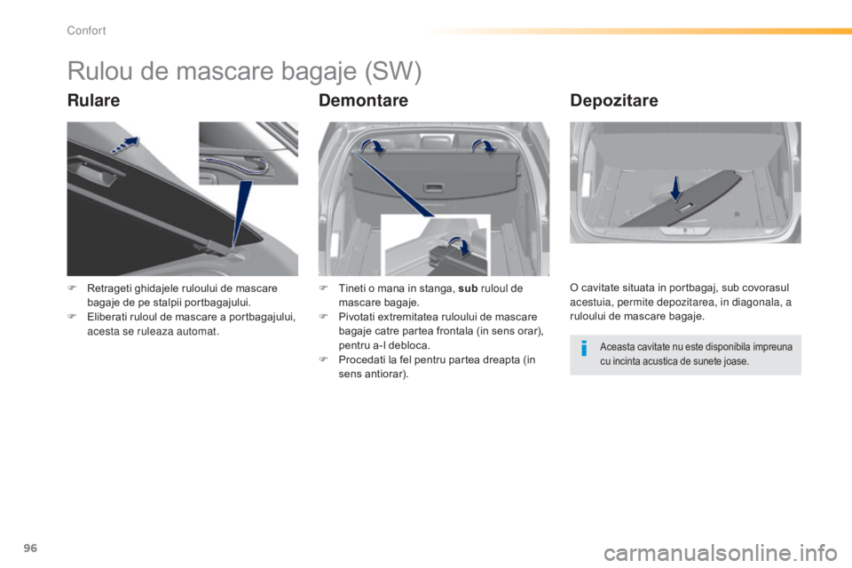 Peugeot 308 2015 Manualul de utilizare (in Romanian) 96
308_ro_Chap03_confort_ed01-2015
Rulou de mascare bagaje (SW)
RulareDemontareDepozitare
F Retrageti ghidajele ruloului de mascare
bagaje de pe stalpii portbagajului.
F
E
liberati ruloul de masca Peugeot 308 2015 Manualul de utilizare (in Romanian) 96
308_ro_Chap03_confort_ed01-2015
Rulou de mascare bagaje (SW)
RulareDemontareDepozitare
F Retrageti ghidajele ruloului de mascare
bagaje de pe stalpii portbagajului.
F
E
liberati ruloul de masca