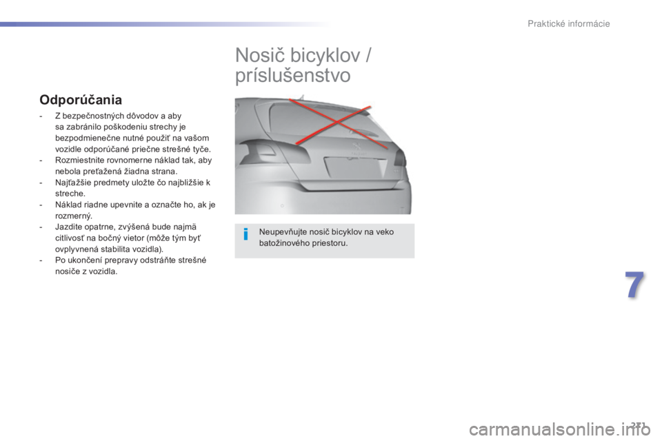 Peugeot 308 2015 Užívateľská príručka (in Slovak) 271
308_sk_Chap07_info-pratiques_ed01-2015
Neupevňujte nosič bicyklov na veko
batožinového priestoru.
Nosič bicyklov /
príslušenstvo
Odporúčania
- Z bezpečnostných dôvodov a aby sa zabr Peugeot 308 2015 Užívateľská príručka (in Slovak) 271
308_sk_Chap07_info-pratiques_ed01-2015
Neupevňujte nosič bicyklov na veko
batožinového priestoru.
Nosič bicyklov /
príslušenstvo
Odporúčania
- Z bezpečnostných dôvodov a aby sa zabr