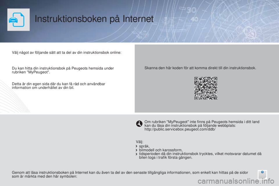 Peugeot 308 2015 Ägarmanual (in Swedish) Instruktionsboken på Internet
Välj något av följande sätt att ta del av din instruktionsbok online:
Genom att läsa instruktionsboken på Internet kan du även ta del av den senaste tillgängliga Peugeot 308 2015 Ägarmanual (in Swedish) Instruktionsboken på Internet
Välj något av följande sätt att ta del av din instruktionsbok online:
Genom att läsa instruktionsboken på Internet kan du även ta del av den senaste tillgängliga
