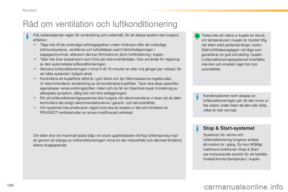 Peugeot 308 2015 Ägarmanual (in Swedish) 100
308_sv_Chap03_confort_ed01-2015
Följ nedanstående regler för användning och underhåll, för att dessa system ska fungera
effektivt:
F
T
äpp inte till de utvändiga luftintagsgallren under Peugeot 308 2015 Ägarmanual (in Swedish) 100
308_sv_Chap03_confort_ed01-2015
Följ nedanstående regler för användning och underhåll, för att dessa system ska fungera
effektivt:
F
T
äpp inte till de utvändiga luftintagsgallren under