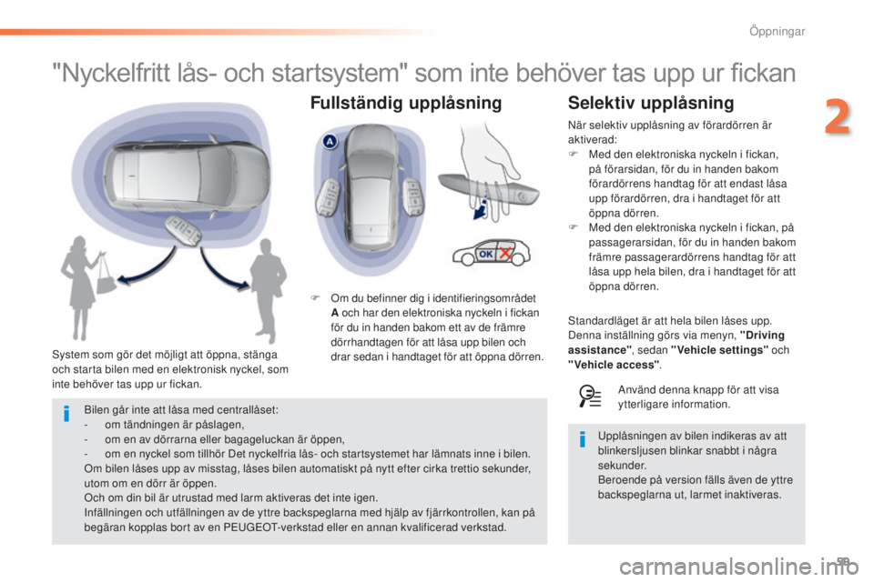 Peugeot 308 2015 Ägarmanual (in Swedish) 59
308_sv_Chap02_ouvertures_ed01-2015
Fullständig upplåsning
"Nyckelfritt lås- och startsystem" som inte behöver tas upp ur fickan
System som gör det möjligt att öppna, stänga
och sta Peugeot 308 2015 Ägarmanual (in Swedish) 59
308_sv_Chap02_ouvertures_ed01-2015
Fullständig upplåsning
"Nyckelfritt lås- och startsystem" som inte behöver tas upp ur fickan
System som gör det möjligt att öppna, stänga
och sta