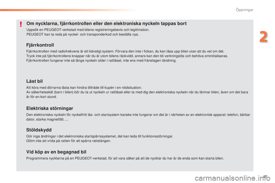 Peugeot 308 2015 Ägarmanual (in Swedish) 67
308_sv_Chap02_ouvertures_ed01-2015
Om nycklarna, fjärrkontrollen eller den elektroniska nyckeln tappas bort
Uppsök en PEUGEOT-verkstad med bilens registreringsbevis och legitimation.
PEUGEOT kan Peugeot 308 2015 Ägarmanual (in Swedish) 67
308_sv_Chap02_ouvertures_ed01-2015
Om nycklarna, fjärrkontrollen eller den elektroniska nyckeln tappas bort
Uppsök en PEUGEOT-verkstad med bilens registreringsbevis och legitimation.
PEUGEOT kan