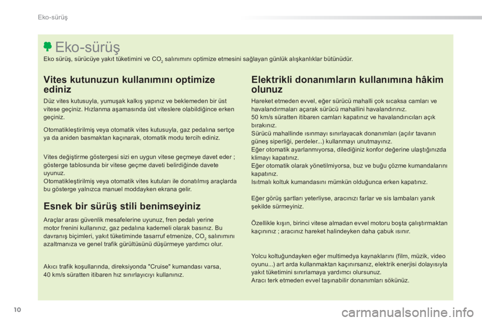 Peugeot 308 2015 Kullanım Kılavuzu (in Turkish) 10
308_tr_Chap00c_eco-conduite_ed01-2015
Vites kutunuzun kullanımını optimize
ediniz
Düz vites kutusuyla, yumuşak kalkış yapınız ve beklemeden bir üst
vitese geçiniz. Hızlanma aşamasın Peugeot 308 2015 Kullanım Kılavuzu (in Turkish) 10
308_tr_Chap00c_eco-conduite_ed01-2015
Vites kutunuzun kullanımını optimize
ediniz
Düz vites kutusuyla, yumuşak kalkış yapınız ve beklemeden bir üst
vitese geçiniz. Hızlanma aşamasın