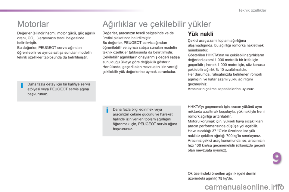 Peugeot 308 2015 Kullanım Kılavuzu (in Turkish) 293
308_tr_Chap09_caracteristiques-techniques_ed01-2015
Ağırlıklar ve çekilebilir yükler
Değerler, aracınızın tescil belgesinde ve de
üretici plaketinde belirtilmiştir.
Bu değerler, PEUGE Peugeot 308 2015 Kullanım Kılavuzu (in Turkish) 293
308_tr_Chap09_caracteristiques-techniques_ed01-2015
Ağırlıklar ve çekilebilir yükler
Değerler, aracınızın tescil belgesinde ve de
üretici plaketinde belirtilmiştir.
Bu değerler, PEUGE
