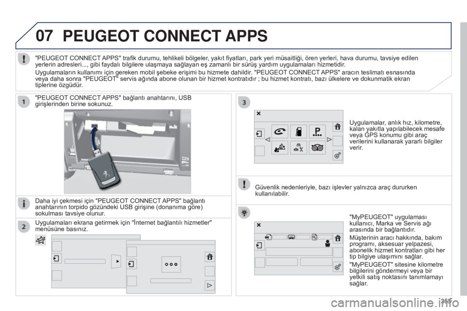 Peugeot 308 2015 Kullanım Kılavuzu (in Turkish) 07PEUGEOT CONNECT APPS
Uygulamalar, anlık hız, kilometre,
kalan yakıtla yapılabilecek mesafe
veya GPS konumu gibi araç
verilerini kullanarak yararlı bilgiler
verir.
"PEUGEOT CONNECT APPS Peugeot 308 2015 Kullanım Kılavuzu (in Turkish) 07PEUGEOT CONNECT APPS
Uygulamalar, anlık hız, kilometre,
kalan yakıtla yapılabilecek mesafe
veya GPS konumu gibi araç
verilerini kullanarak yararlı bilgiler
verir.
"PEUGEOT CONNECT APPS