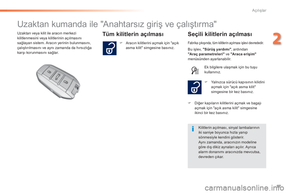 Peugeot 308 2015 Kullanım Kılavuzu (in Turkish) 57
308_tr_Chap02_ouvertures_ed01-2015
Uzaktan kumanda ile "Anahtarsız giriş ve çalıştırma"
Tüm kilitlerin açılması Seçili kilitlerin açılmasıUzaktan veya kilit ile aracın merkez Peugeot 308 2015 Kullanım Kılavuzu (in Turkish) 57
308_tr_Chap02_ouvertures_ed01-2015
Uzaktan kumanda ile "Anahtarsız giriş ve çalıştırma"
Tüm kilitlerin açılması Seçili kilitlerin açılmasıUzaktan veya kilit ile aracın merkez