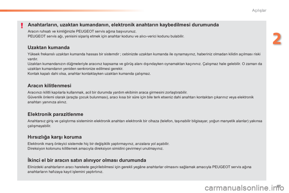Peugeot 308 2015 Kullanım Kılavuzu (in Turkish) 67
308_tr_Chap02_ouvertures_ed01-2015
Anahtarların, uzaktan kumandanın, elektronik anahtarın kaybedilmesi durumunda
Aracın ruhsatı ve kimliğinizle PEUGEOT servis ağına başvurunuz.
PEUGEOT ser Peugeot 308 2015 Kullanım Kılavuzu (in Turkish) 67
308_tr_Chap02_ouvertures_ed01-2015
Anahtarların, uzaktan kumandanın, elektronik anahtarın kaybedilmesi durumunda
Aracın ruhsatı ve kimliğinizle PEUGEOT servis ağına başvurunuz.
PEUGEOT ser