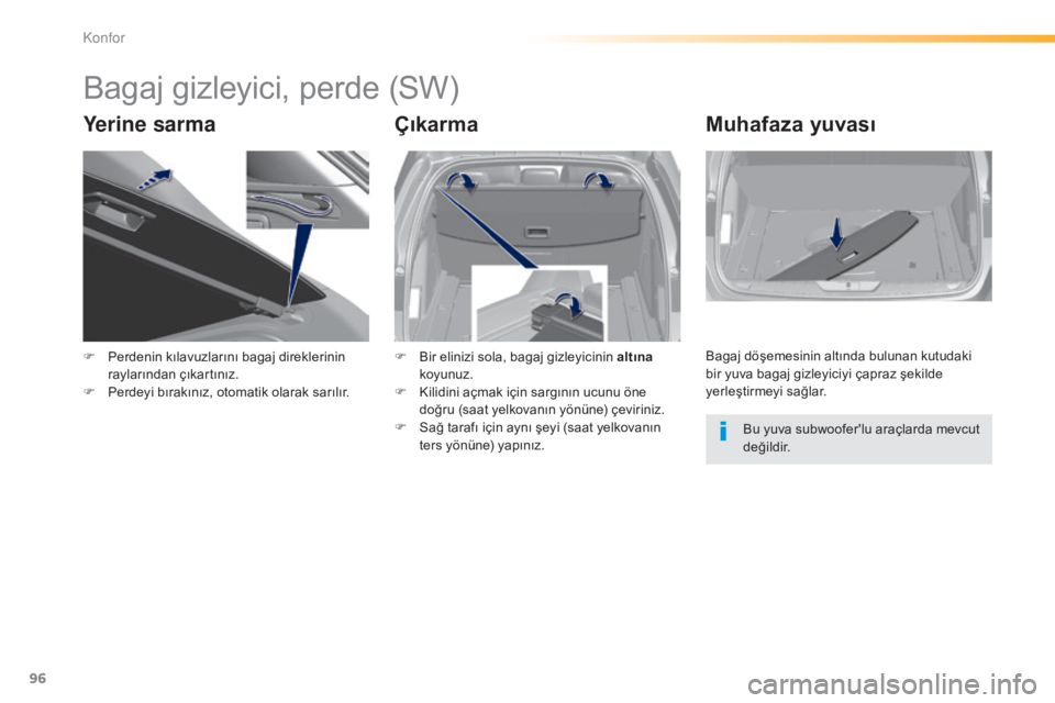 Peugeot 308 2015 Kullanım Kılavuzu (in Turkish) 96
308_tr_Chap03_confort_ed01-2015
Bagaj gizleyici, perde (SW)
Yerine sarmaÇıkarmaMuhafaza yuvası
F Perdenin kılavuzlarını bagaj direklerinin
raylarından çıkartınız.
F
Pe
rdeyi bırakı Peugeot 308 2015 Kullanım Kılavuzu (in Turkish) 96
308_tr_Chap03_confort_ed01-2015
Bagaj gizleyici, perde (SW)
Yerine sarmaÇıkarmaMuhafaza yuvası
F Perdenin kılavuzlarını bagaj direklerinin
raylarından çıkartınız.
F
Pe
rdeyi bırakı