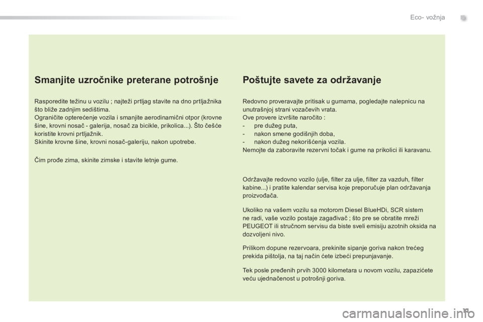Peugeot 308 2015 Упутство за употребу (in Serbian) 11
308_sr_Chap00c_eco-conduite_ed01-2015
Smanjite uzročnike preterane potrošnje
Rasporedite težinu u vozilu ; najteži prtljag stavite na dno prtljažnika
š to bliže zadnjim sedištima.
Ogranič Peugeot 308 2015 Упутство за употребу (in Serbian) 11
308_sr_Chap00c_eco-conduite_ed01-2015
Smanjite uzročnike preterane potrošnje
Rasporedite težinu u vozilu ; najteži prtljag stavite na dno prtljažnika
š to bliže zadnjim sedištima.
Ogranič