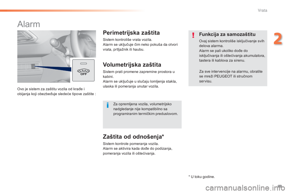 Peugeot 308 2015 Упутство за употребу (in Serbian) 69
308_sr_Chap02_ouvertures_ed01-2015
Ovo je sistem za zaštitu vozila od krađe i
obijanja koji obezbeđuje sledeće tipove zaštite :
Alarm
Perimetrijska zaštita
Sistem kontroliše vrata vozila.
A Peugeot 308 2015 Упутство за употребу (in Serbian) 69
308_sr_Chap02_ouvertures_ed01-2015
Ovo je sistem za zaštitu vozila od krađe i
obijanja koji obezbeđuje sledeće tipove zaštite :
Alarm
Perimetrijska zaštita
Sistem kontroliše vrata vozila.
A