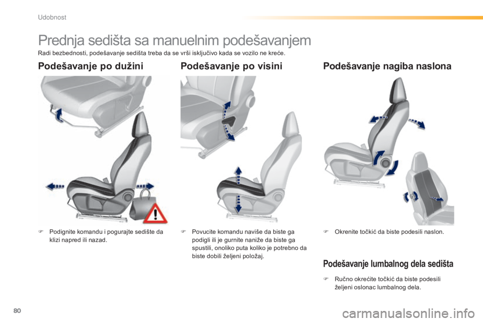 Peugeot 308 2015 Упутство за употребу (in Serbian) 80
308_sr_Chap03_confort_ed01-2015
Prednja sedišta sa manuelnim podešavanjem
F Podignite komandu i pogurajte sedište da klizi napred ili nazad. F
P ovucite komandu naviše da biste ga
podigli ili Peugeot 308 2015 Упутство за употребу (in Serbian) 80
308_sr_Chap03_confort_ed01-2015
Prednja sedišta sa manuelnim podešavanjem
F Podignite komandu i pogurajte sedište da klizi napred ili nazad. F
P ovucite komandu naviše da biste ga
podigli ili
