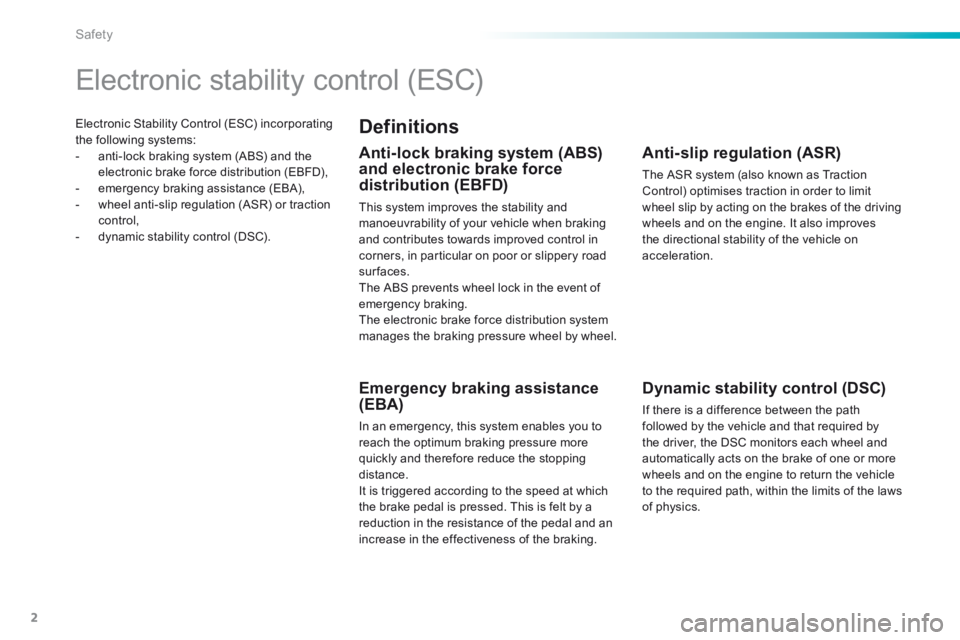 Peugeot 308 2014.5 Owners Manual - RHD (UK, Australia) 2
Safety
308GTi_ gb_Chap06_securite_ed01-2015
Electronic Stability Control (ESC) incorporating the following systems: - anti-lock braking system (ABS) and the electronic brake force distributio Peugeot 308 2014.5 Owners Manual - RHD (UK, Australia) 2
Safety
308GTi_ gb_Chap06_securite_ed01-2015
Electronic Stability Control (ESC) incorporating the following systems: - anti-lock braking system (ABS) and the electronic brake force distributio