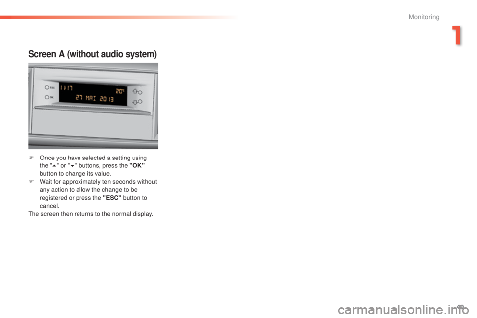 Peugeot 308 2014.5 - RHD (UK, Australia) Workshop Manual 49
Screen A (without audio system)
F Once you have selected a setting using the "5 " or " 6" buttons, press the "OK"
button to change its value.
F
W
ait for approximatel Peugeot 308 2014.5 - RHD (UK, Australia) Workshop Manual 49
Screen A (without audio system)
F Once you have selected a setting using the "5 " or " 6" buttons, press the "OK"
button to change its value.
F
W
ait for approximatel
