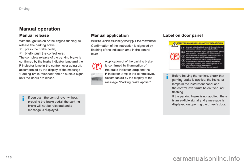 Peugeot 308 2014 User Guide 116
Driving
308_EN_CHAP04_CONDUITE_ED02-2013
  Label  on  door  panel  
  Before leaving the vehicle, check that parking brake is applied: the indicator lamps in the instrument panel and the control l