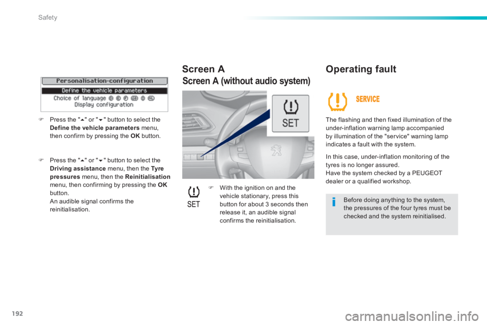 Peugeot 308 2014 Owners Manual 192
Safety
308_EN_CHAP06_SECURITE_ED02-2013
With the ignition on and the vehicle stationary, press this button for about 3 seconds then release it, an audible signal confirms the reinitialisat Peugeot 308 2014 Owners Manual 192
Safety
308_EN_CHAP06_SECURITE_ED02-2013
With the ignition on and the vehicle stationary, press this button for about 3 seconds then release it, an audible signal confirms the reinitialisat