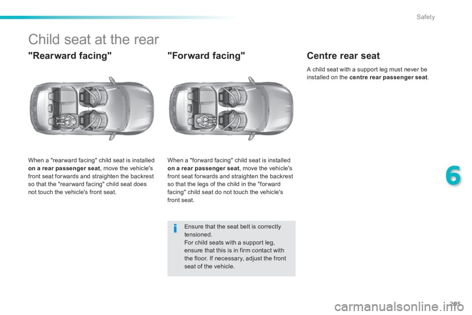 Peugeot 308 2014 Owners Manual 205
6
Safety
308_EN_CHAP06_SECURITE_ED02-2013
Child seat at the rear
"Rearward facing"
When a "rear ward facing" child seat is installed on a rear passenger seat , move the vehicle Peugeot 308 2014 Owners Manual 205
6
Safety
308_EN_CHAP06_SECURITE_ED02-2013
Child seat at the rear
"Rearward facing"
When a "rear ward facing" child seat is installed on a rear passenger seat , move the vehicle