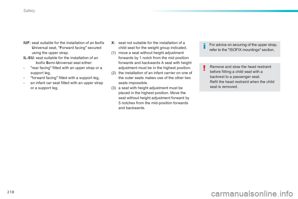Peugeot 308 2014  Owners Manual 218
Safety
308_EN_CHAP06_SECURITE_ED02-2013
I UF:   seat suitable for the installation of an  I sofix U niversal seat, " F or ward facing" secured using the upper strap. IL- SU:   seat suitable for th